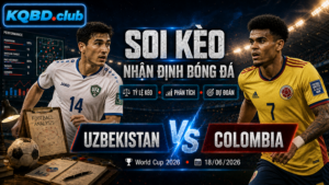 Đội hình dự kiến trước trận Uzbekistan và Colombia